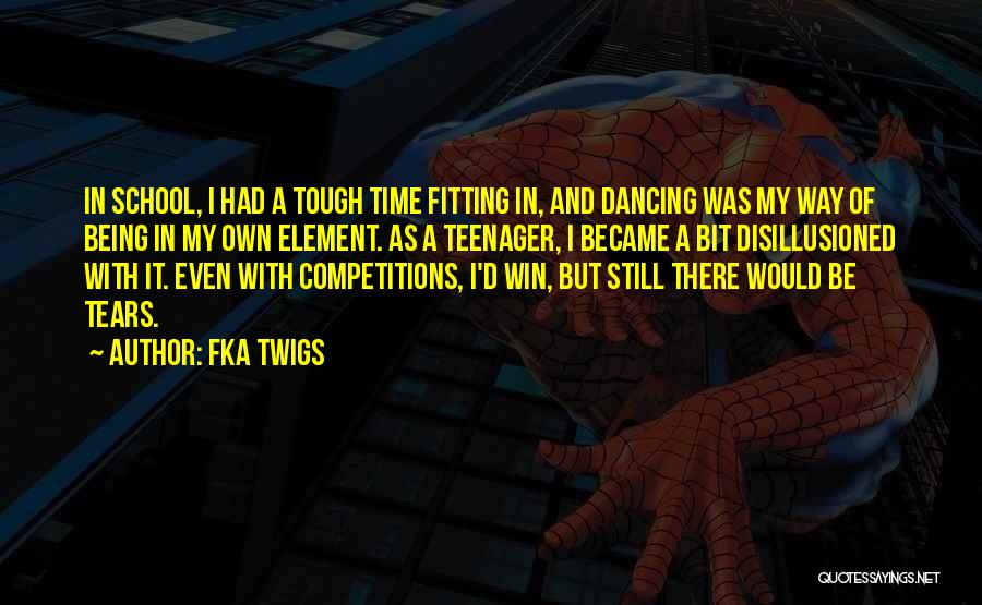 FKA Twigs Quotes: In School, I Had A Tough Time Fitting In, And Dancing Was My Way Of Being In My Own Element.