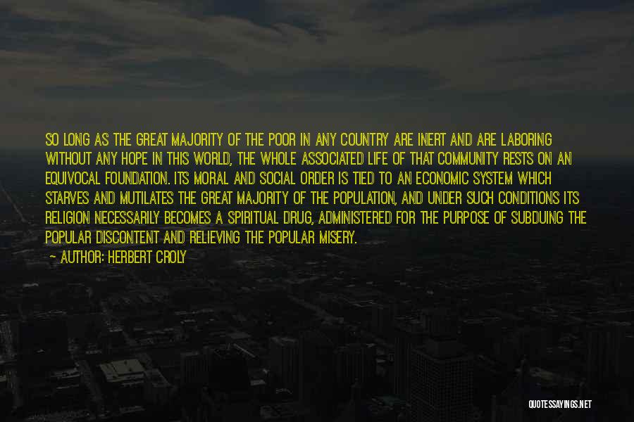 Herbert Croly Quotes: So Long As The Great Majority Of The Poor In Any Country Are Inert And Are Laboring Without Any Hope