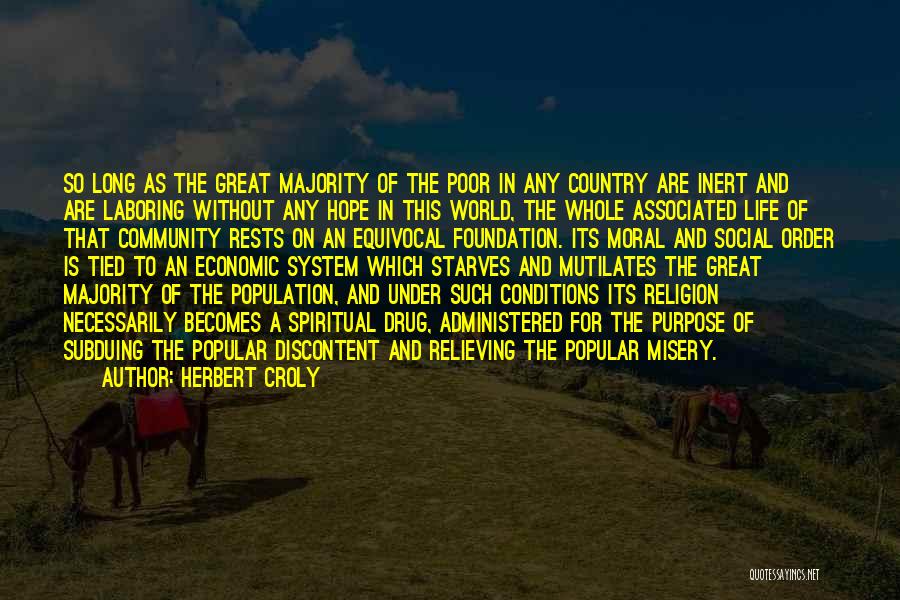 Herbert Croly Quotes: So Long As The Great Majority Of The Poor In Any Country Are Inert And Are Laboring Without Any Hope