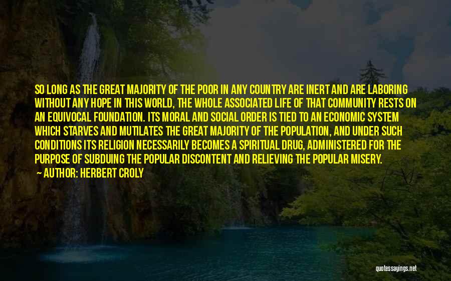 Herbert Croly Quotes: So Long As The Great Majority Of The Poor In Any Country Are Inert And Are Laboring Without Any Hope