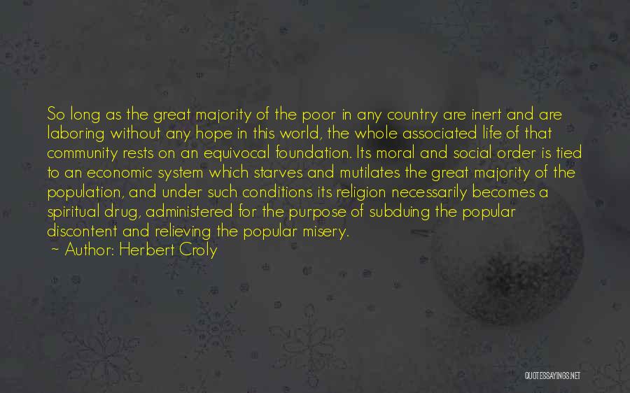 Herbert Croly Quotes: So Long As The Great Majority Of The Poor In Any Country Are Inert And Are Laboring Without Any Hope