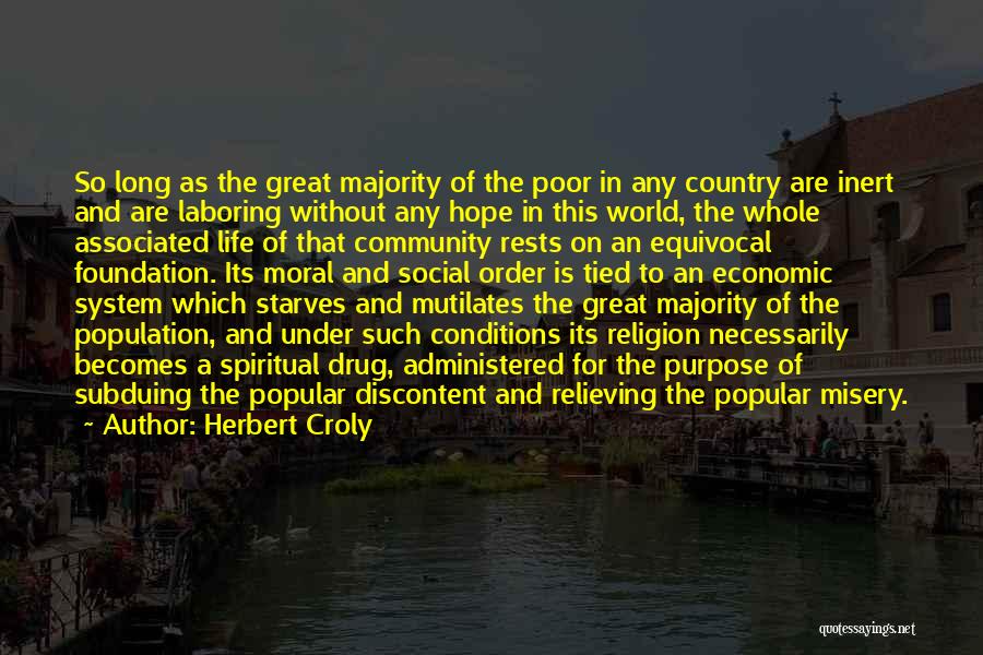 Herbert Croly Quotes: So Long As The Great Majority Of The Poor In Any Country Are Inert And Are Laboring Without Any Hope