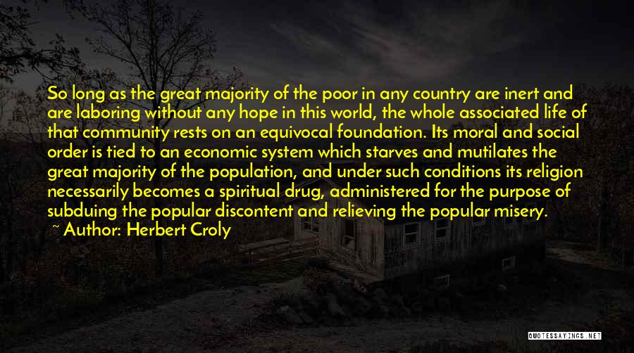 Herbert Croly Quotes: So Long As The Great Majority Of The Poor In Any Country Are Inert And Are Laboring Without Any Hope