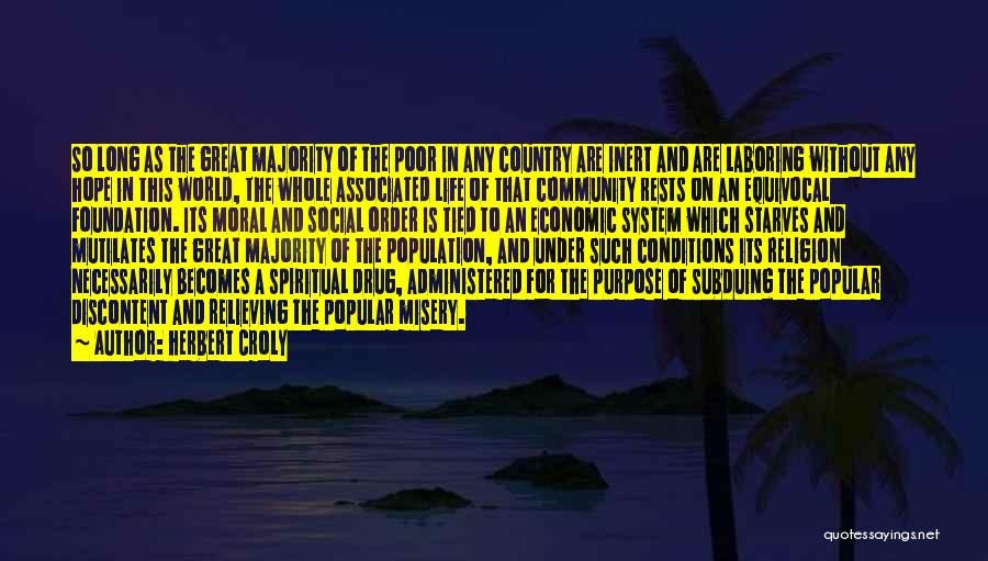 Herbert Croly Quotes: So Long As The Great Majority Of The Poor In Any Country Are Inert And Are Laboring Without Any Hope