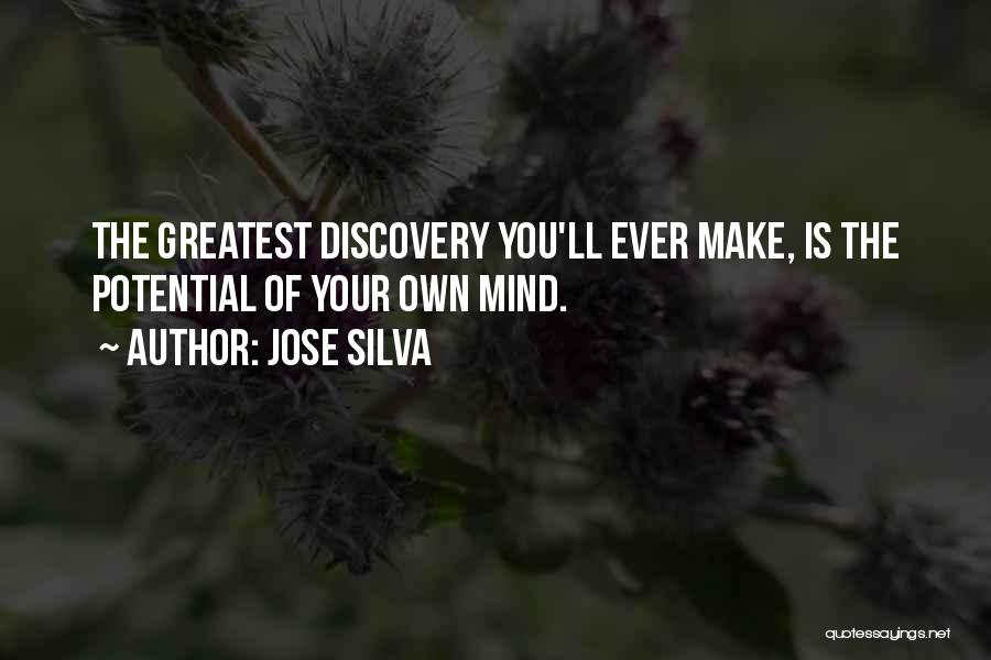 Jose Silva Quotes: The Greatest Discovery You'll Ever Make, Is The Potential Of Your Own Mind.