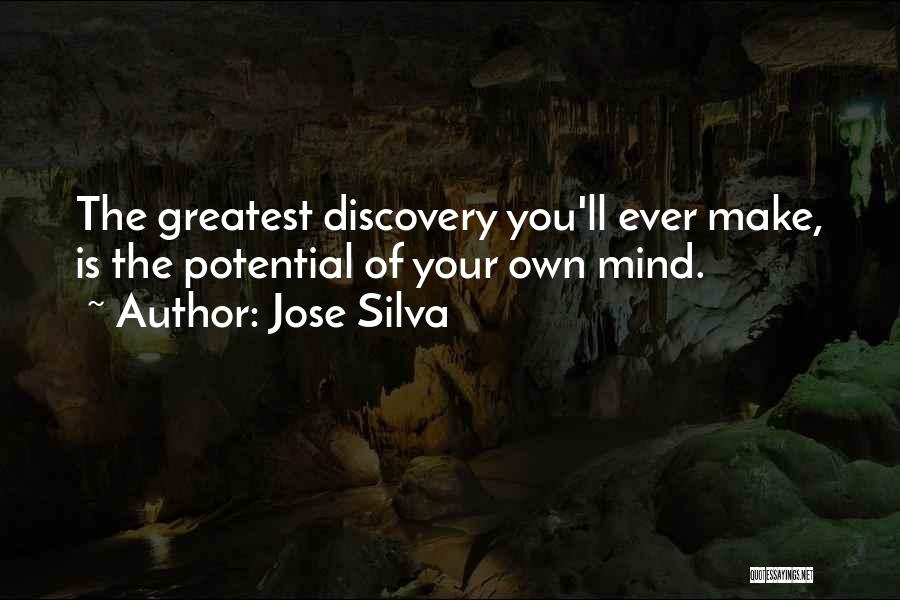 Jose Silva Quotes: The Greatest Discovery You'll Ever Make, Is The Potential Of Your Own Mind.