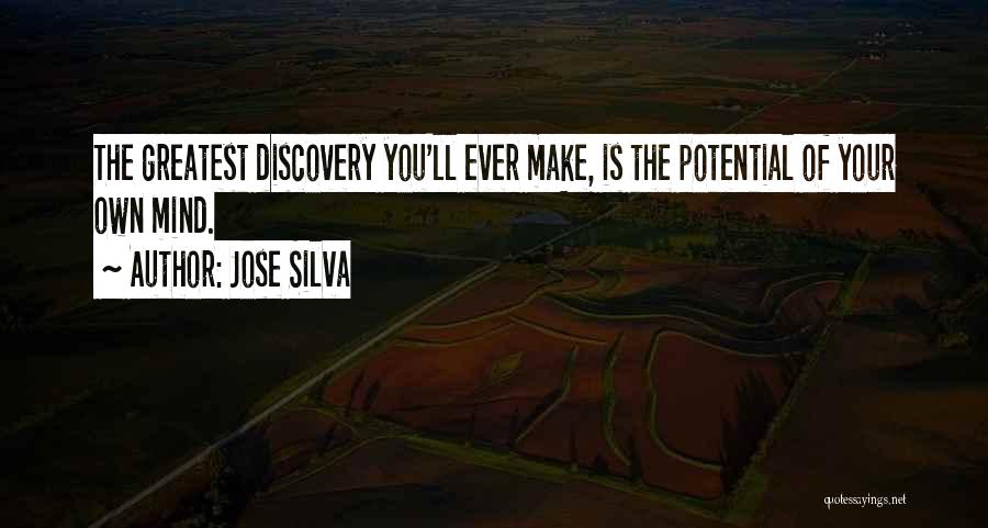 Jose Silva Quotes: The Greatest Discovery You'll Ever Make, Is The Potential Of Your Own Mind.