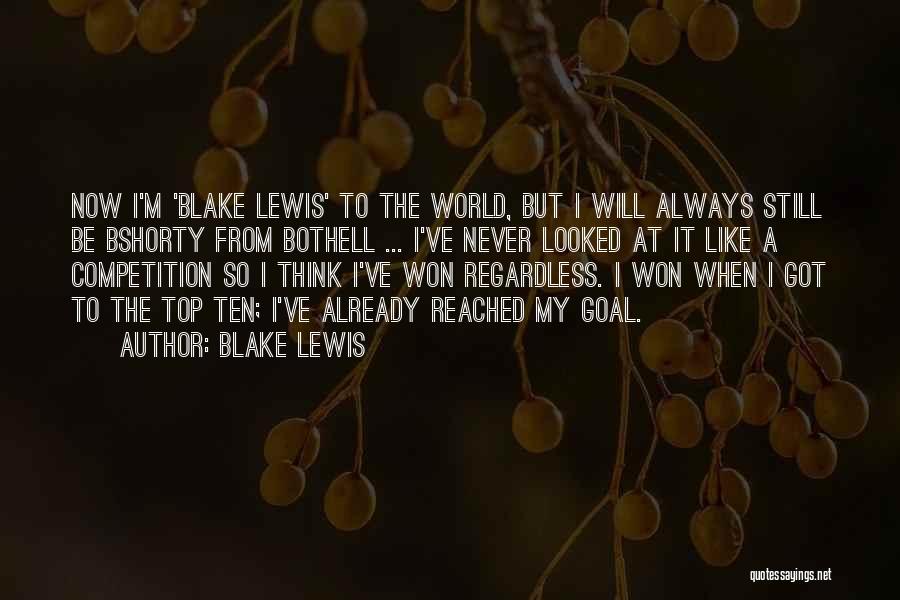 Blake Lewis Quotes: Now I'm 'blake Lewis' To The World, But I Will Always Still Be Bshorty From Bothell ... I've Never Looked