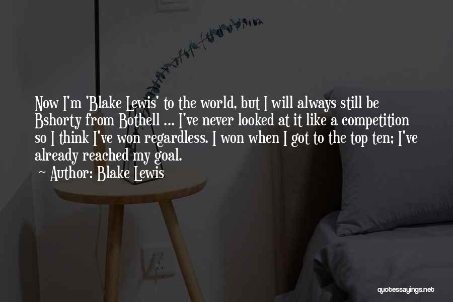 Blake Lewis Quotes: Now I'm 'blake Lewis' To The World, But I Will Always Still Be Bshorty From Bothell ... I've Never Looked