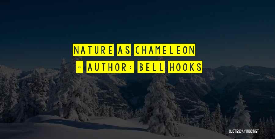 Bell Hooks Quotes: Nature As Chameleon