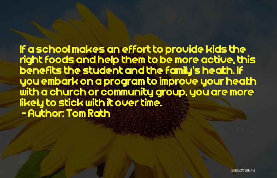 Tom Rath Quotes: If A School Makes An Effort To Provide Kids The Right Foods And Help Them To Be More Active, This