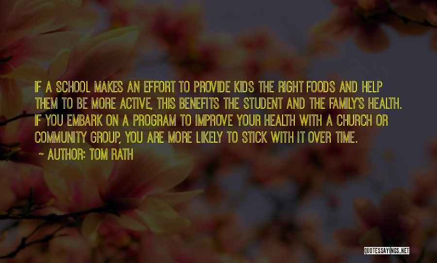 Tom Rath Quotes: If A School Makes An Effort To Provide Kids The Right Foods And Help Them To Be More Active, This