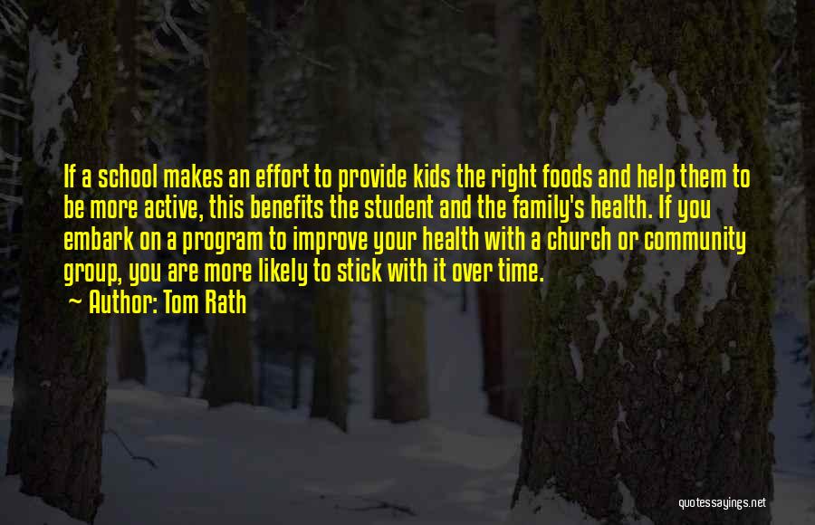 Tom Rath Quotes: If A School Makes An Effort To Provide Kids The Right Foods And Help Them To Be More Active, This
