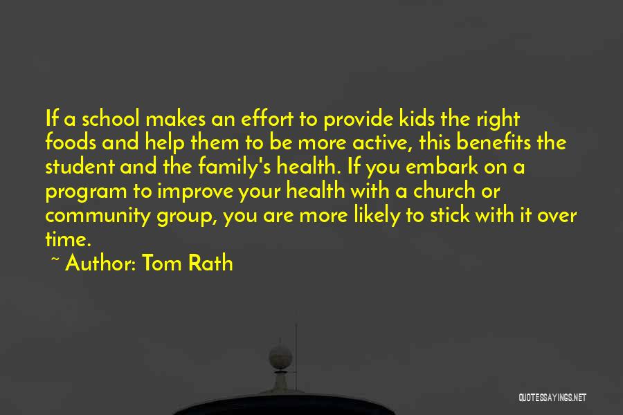 Tom Rath Quotes: If A School Makes An Effort To Provide Kids The Right Foods And Help Them To Be More Active, This