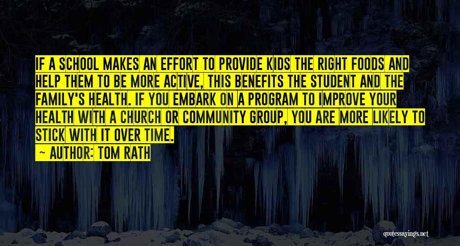 Tom Rath Quotes: If A School Makes An Effort To Provide Kids The Right Foods And Help Them To Be More Active, This