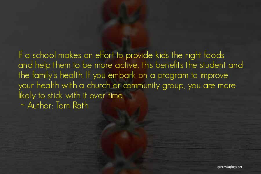 Tom Rath Quotes: If A School Makes An Effort To Provide Kids The Right Foods And Help Them To Be More Active, This