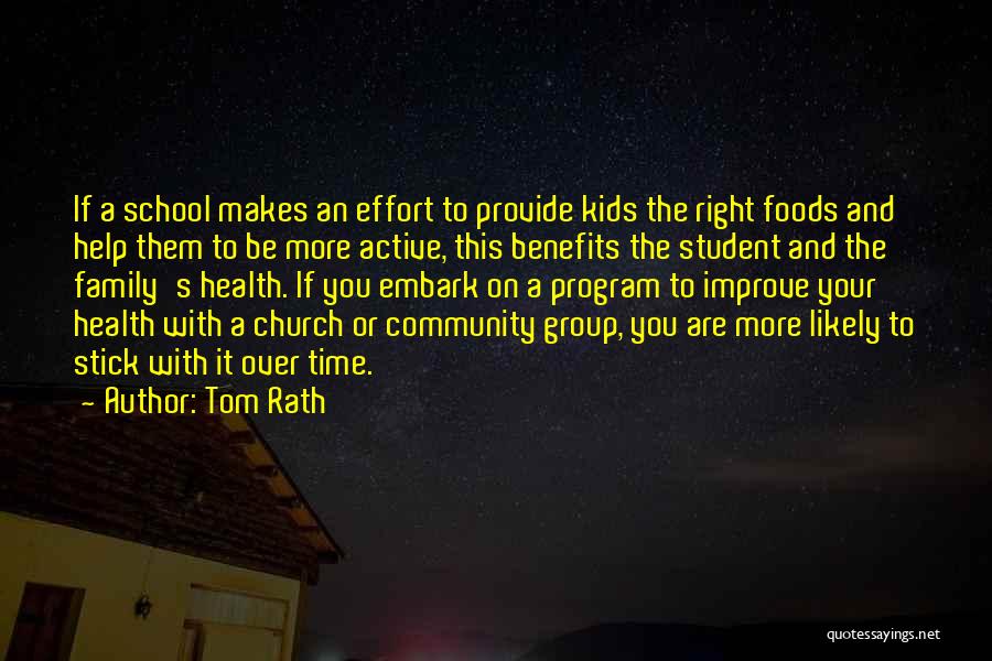 Tom Rath Quotes: If A School Makes An Effort To Provide Kids The Right Foods And Help Them To Be More Active, This