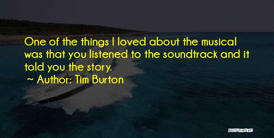 Tim Burton Quotes: One Of The Things I Loved About The Musical Was That You Listened To The Soundtrack And It Told You
