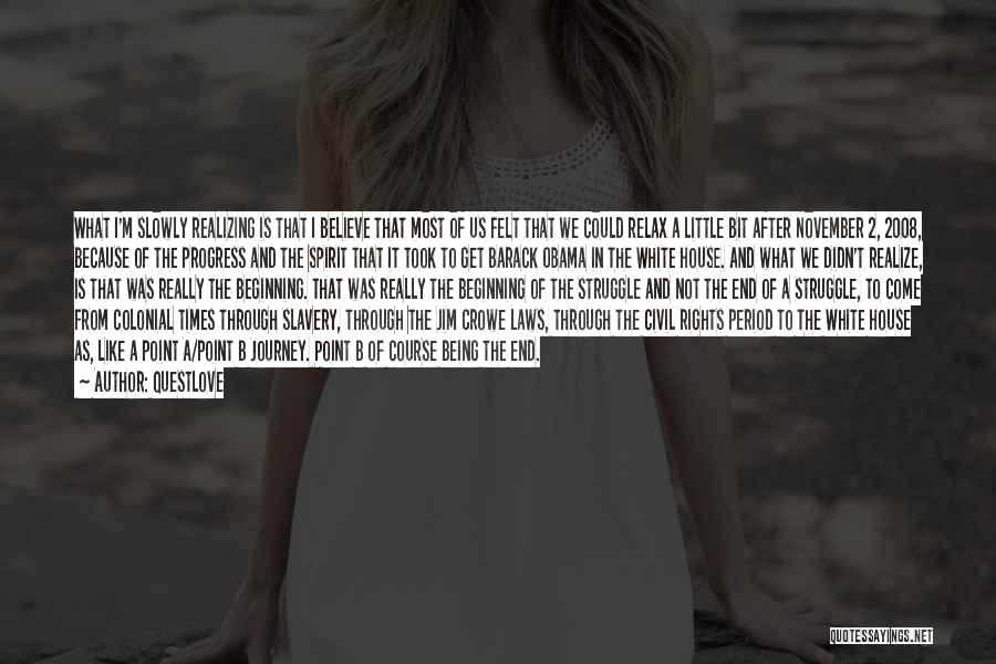 Questlove Quotes: What I'm Slowly Realizing Is That I Believe That Most Of Us Felt That We Could Relax A Little Bit