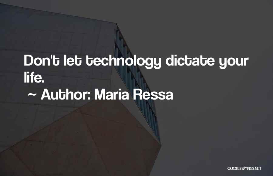 Maria Ressa Quotes: Don't Let Technology Dictate Your Life.