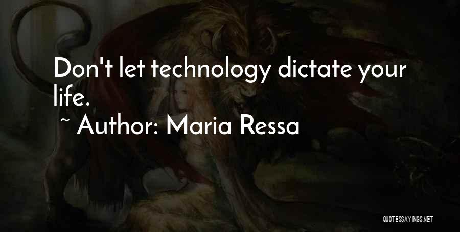 Maria Ressa Quotes: Don't Let Technology Dictate Your Life.