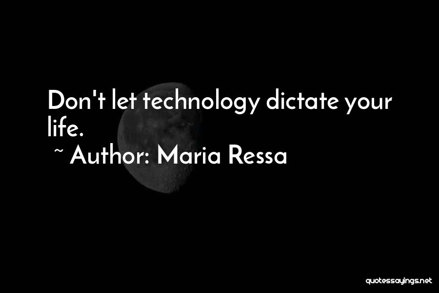 Maria Ressa Quotes: Don't Let Technology Dictate Your Life.