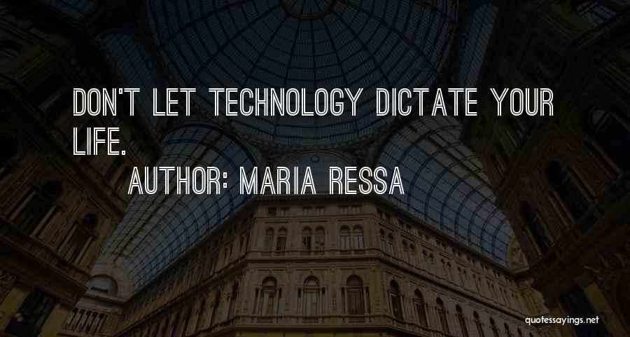 Maria Ressa Quotes: Don't Let Technology Dictate Your Life.