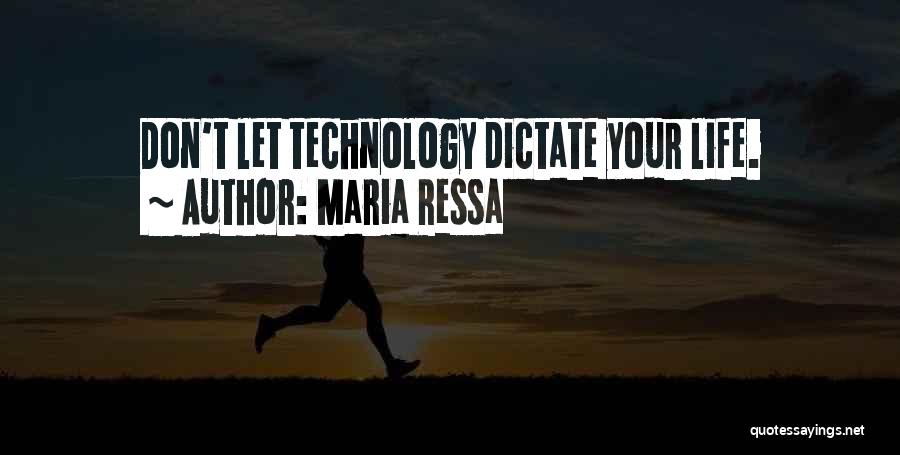 Maria Ressa Quotes: Don't Let Technology Dictate Your Life.