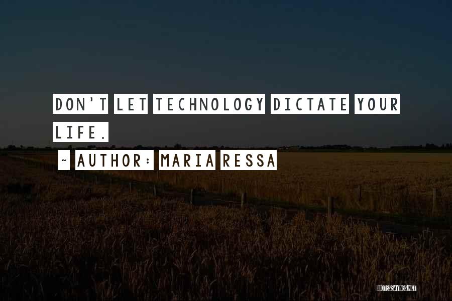 Maria Ressa Quotes: Don't Let Technology Dictate Your Life.