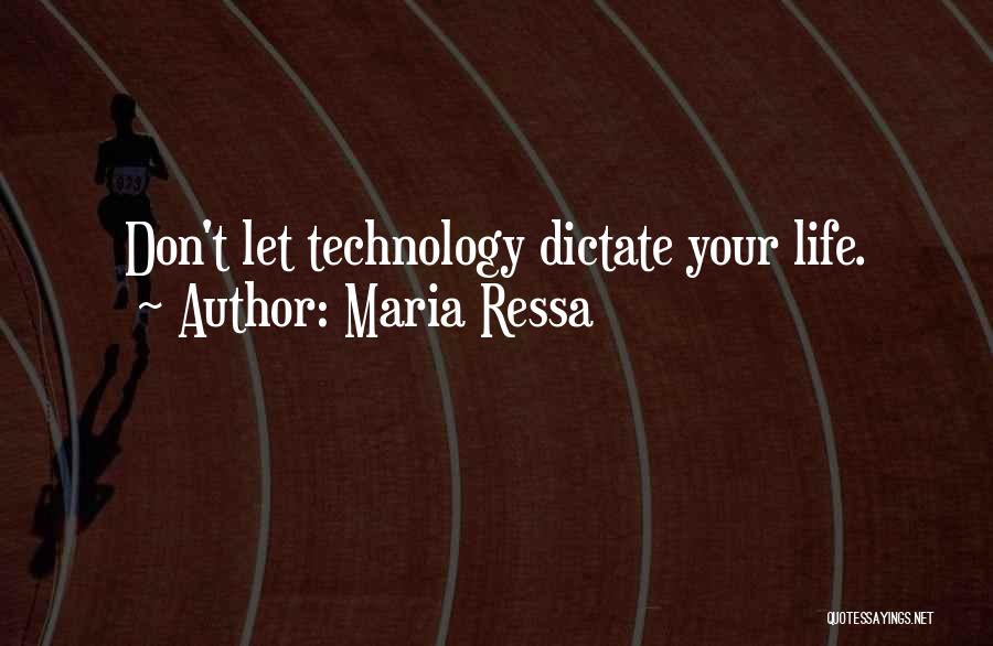 Maria Ressa Quotes: Don't Let Technology Dictate Your Life.