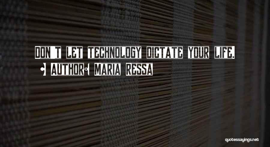 Maria Ressa Quotes: Don't Let Technology Dictate Your Life.