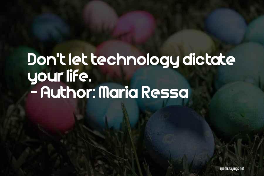Maria Ressa Quotes: Don't Let Technology Dictate Your Life.