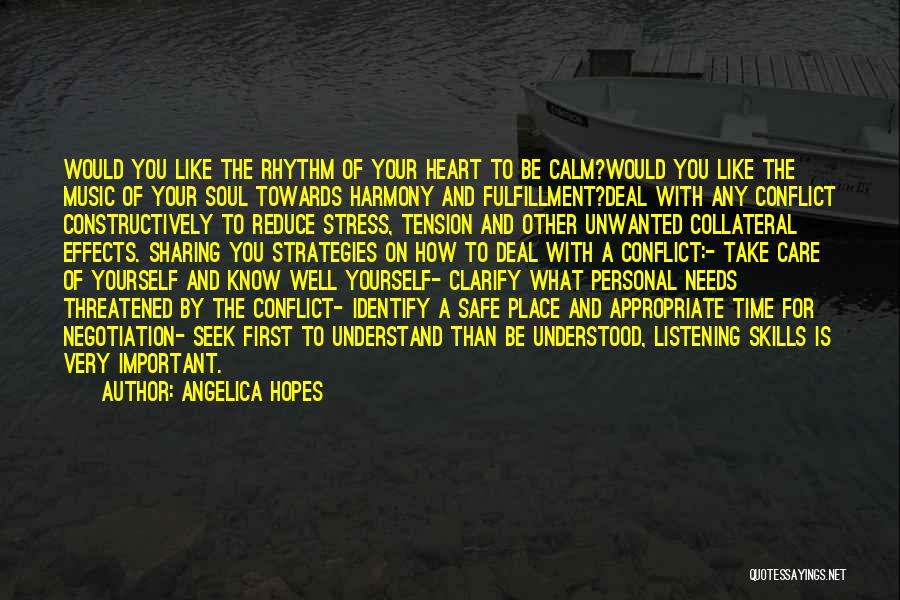Angelica Hopes Quotes: Would You Like The Rhythm Of Your Heart To Be Calm?would You Like The Music Of Your Soul Towards Harmony