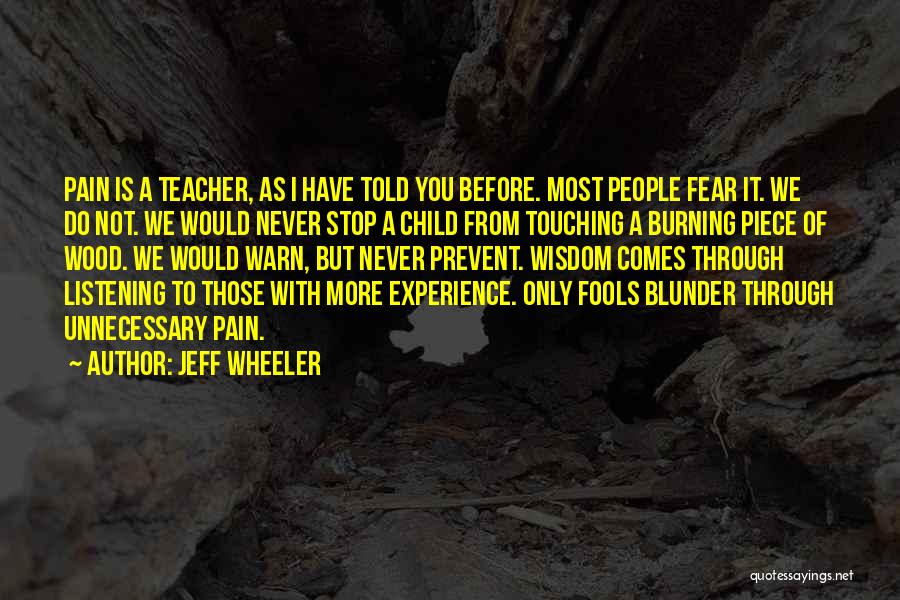 Jeff Wheeler Quotes: Pain Is A Teacher, As I Have Told You Before. Most People Fear It. We Do Not. We Would Never