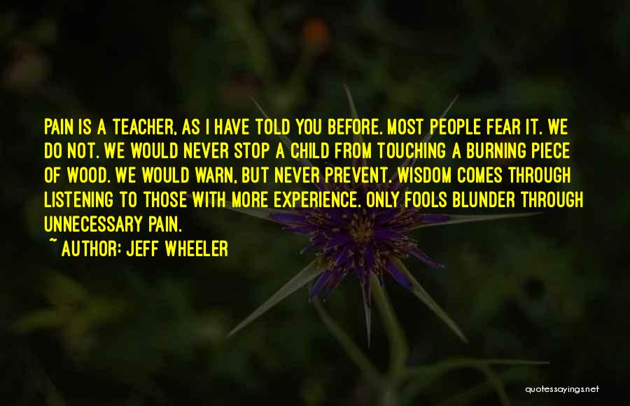 Jeff Wheeler Quotes: Pain Is A Teacher, As I Have Told You Before. Most People Fear It. We Do Not. We Would Never