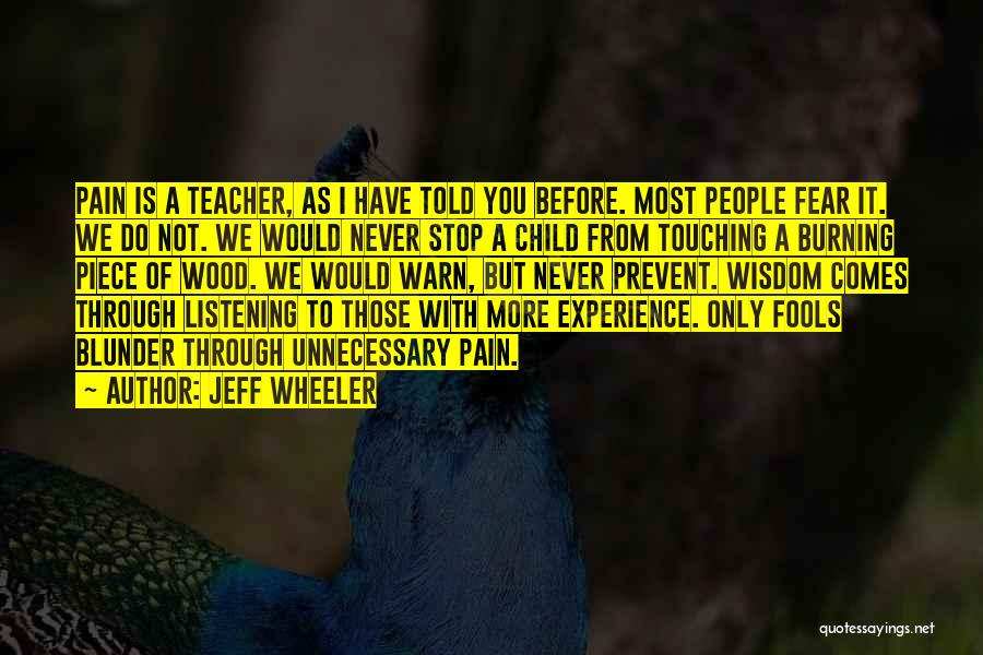 Jeff Wheeler Quotes: Pain Is A Teacher, As I Have Told You Before. Most People Fear It. We Do Not. We Would Never