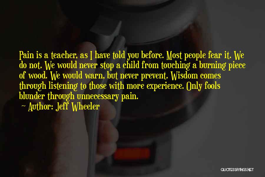 Jeff Wheeler Quotes: Pain Is A Teacher, As I Have Told You Before. Most People Fear It. We Do Not. We Would Never