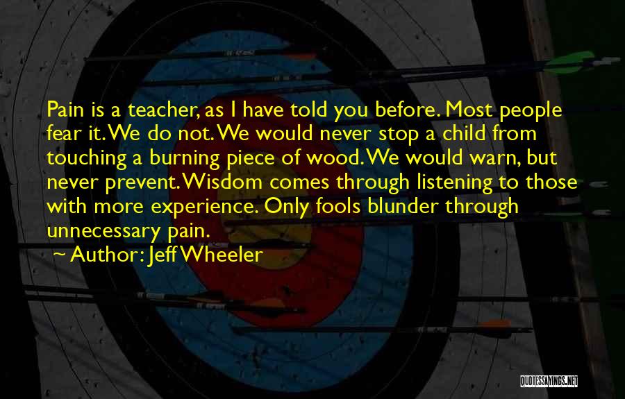 Jeff Wheeler Quotes: Pain Is A Teacher, As I Have Told You Before. Most People Fear It. We Do Not. We Would Never