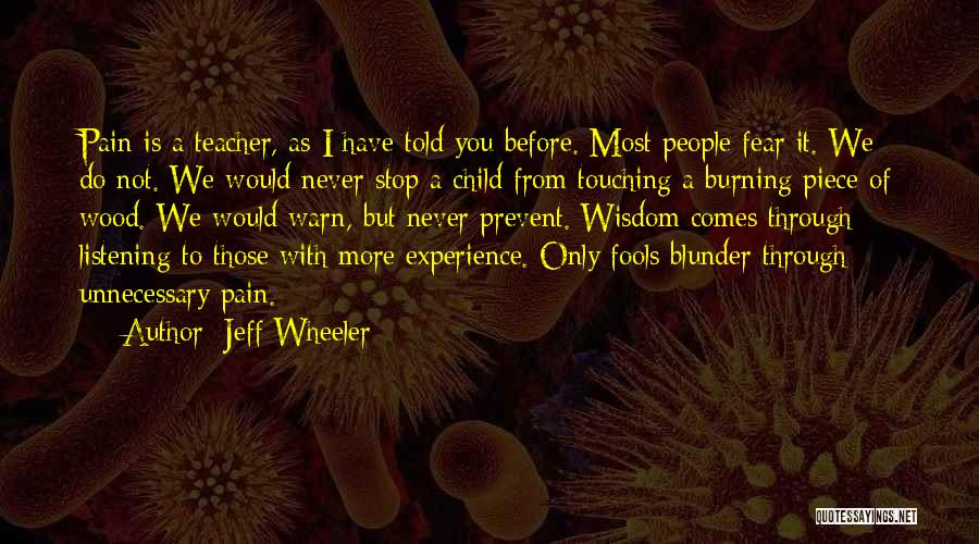 Jeff Wheeler Quotes: Pain Is A Teacher, As I Have Told You Before. Most People Fear It. We Do Not. We Would Never