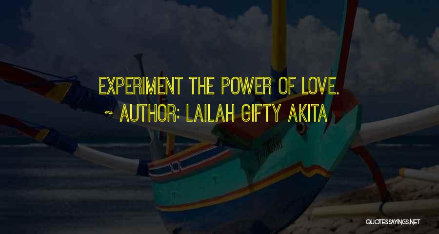 Lailah Gifty Akita Quotes: Experiment The Power Of Love.