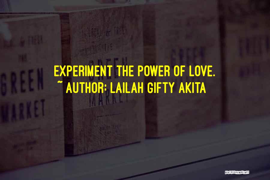 Lailah Gifty Akita Quotes: Experiment The Power Of Love.