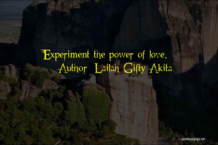 Lailah Gifty Akita Quotes: Experiment The Power Of Love.