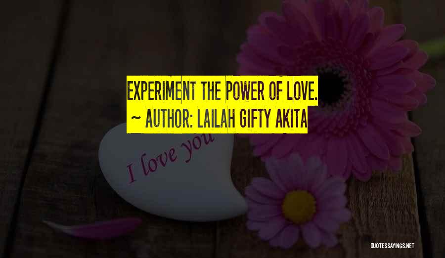 Lailah Gifty Akita Quotes: Experiment The Power Of Love.