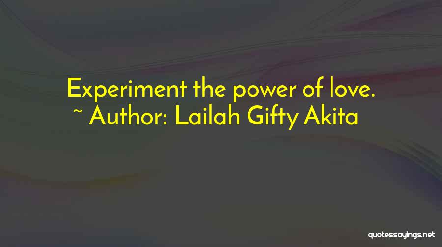 Lailah Gifty Akita Quotes: Experiment The Power Of Love.