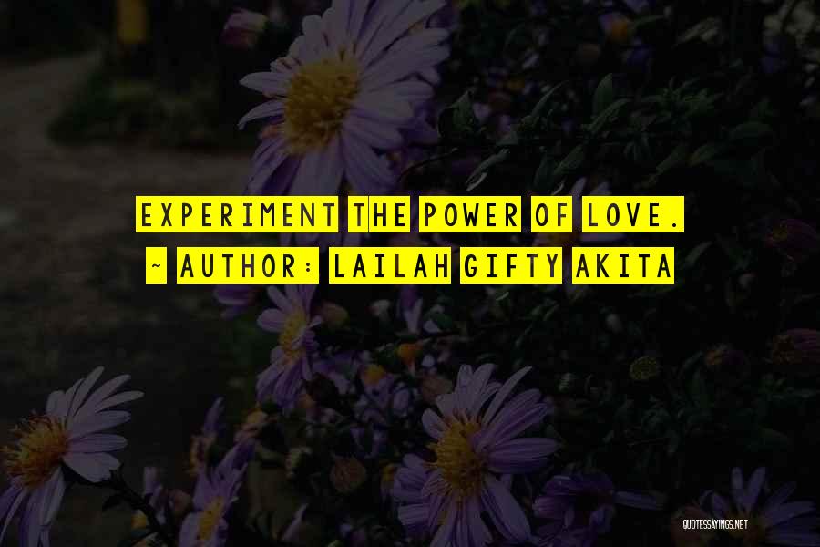 Lailah Gifty Akita Quotes: Experiment The Power Of Love.