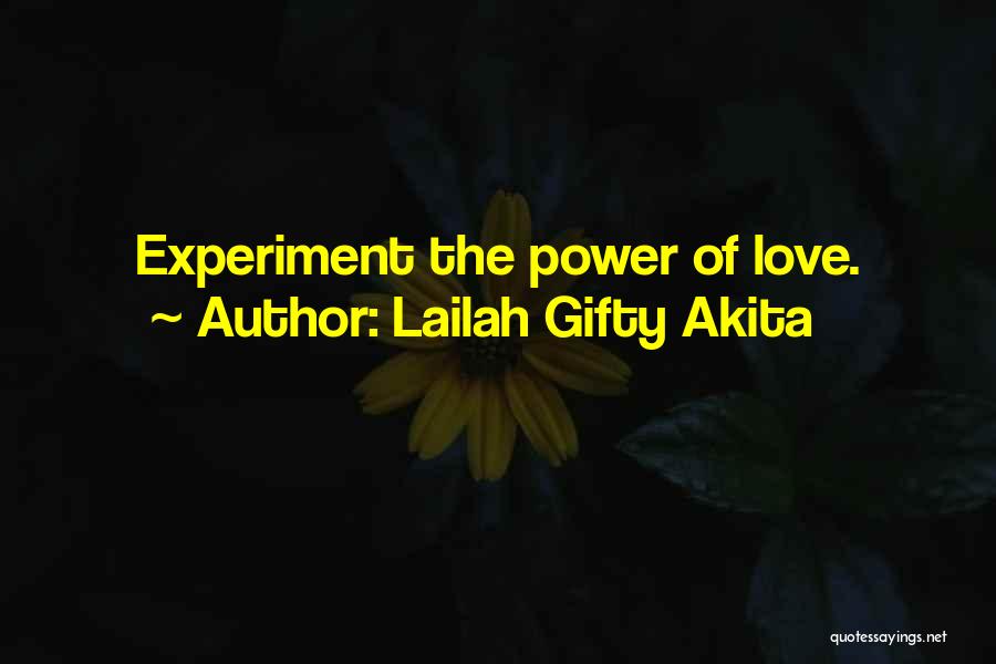 Lailah Gifty Akita Quotes: Experiment The Power Of Love.