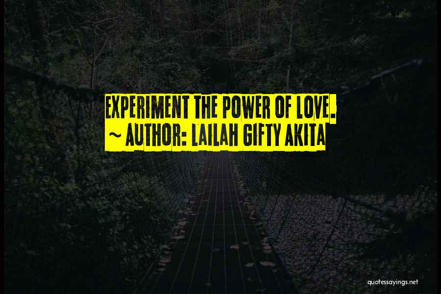 Lailah Gifty Akita Quotes: Experiment The Power Of Love.