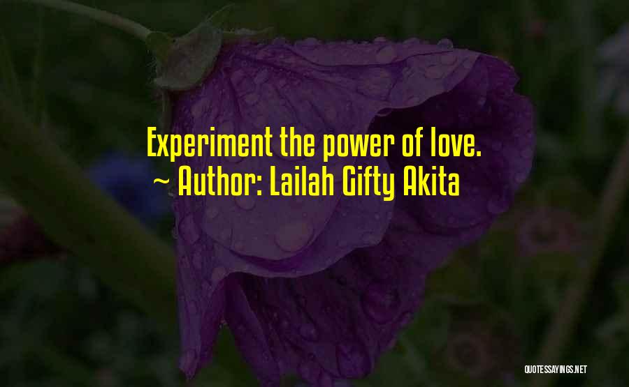 Lailah Gifty Akita Quotes: Experiment The Power Of Love.