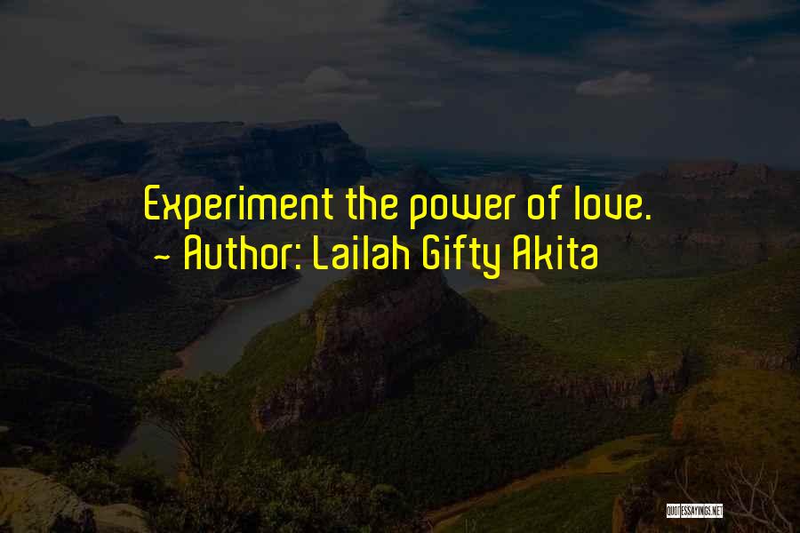 Lailah Gifty Akita Quotes: Experiment The Power Of Love.