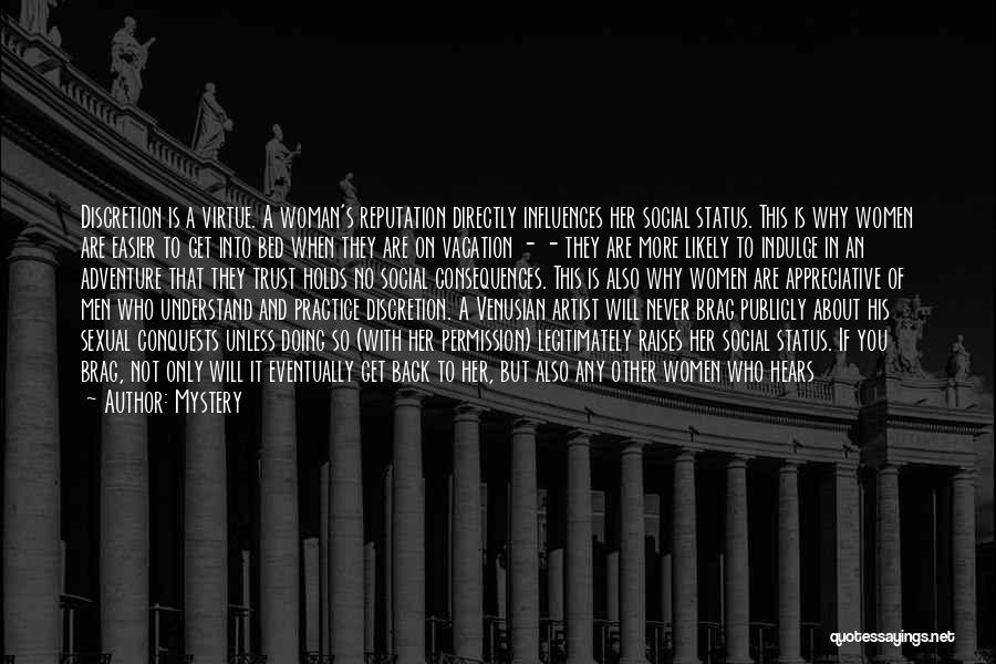 Mystery Quotes: Discretion Is A Virtue. A Woman's Reputation Directly Influences Her Social Status. This Is Why Women Are Easier To Get